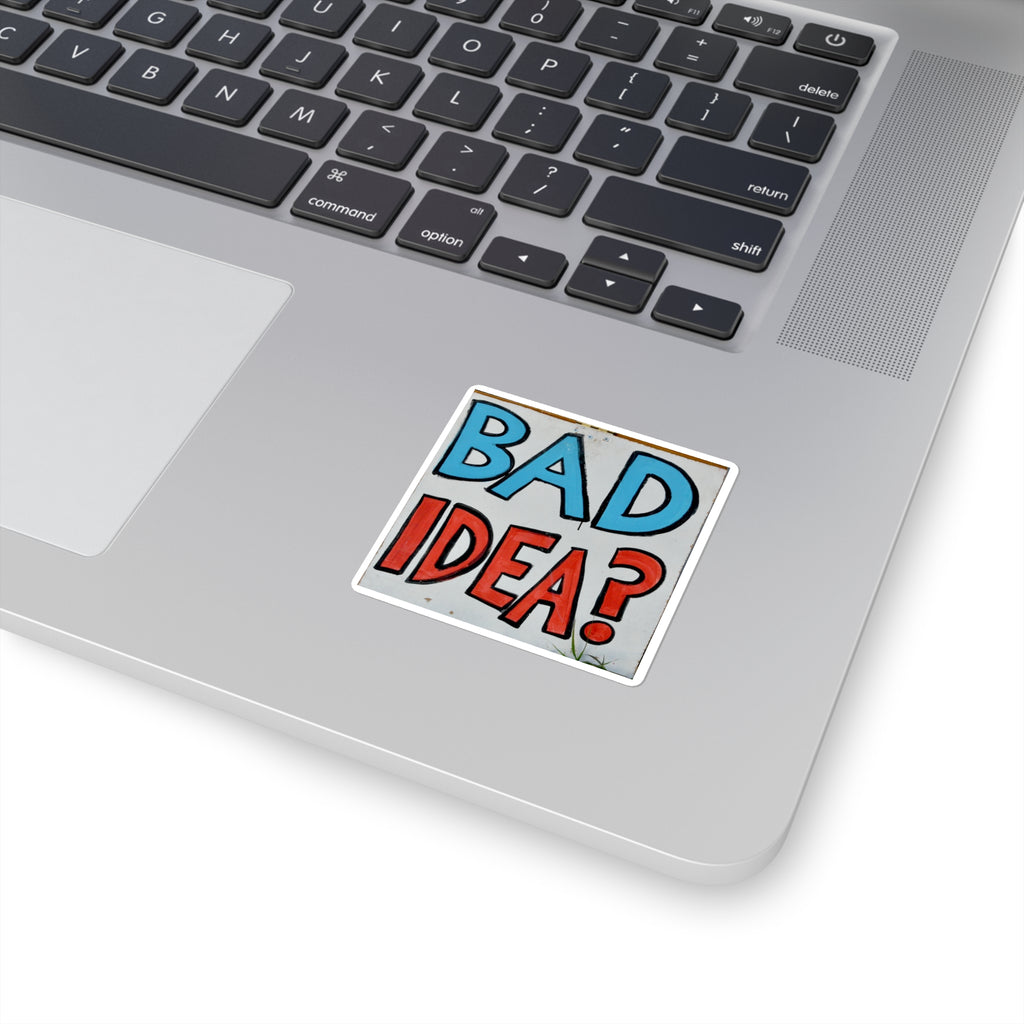 Square Sticker — "Bad Idea?" Sign No. 5