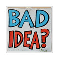 Square Sticker — "Bad Idea?" Sign No. 5