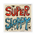 Square Sticker — "Super Sloppy" Sign No.1